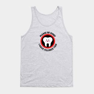 Please Be Kind I Have Fillings Too - Cute Tooth Pun Tank Top